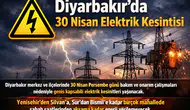 Diyarbakır’da 30 Nisan elektrik kesintisi programı