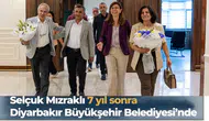 7 yıl sonra ilk kez: Selçuk Mızraklı, Diyarbakır Büyükşehir Belediyesi'nde ağırlandı