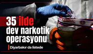35 ilde dev narkotik operasyonu: Diyarbakır da listede, rakamlar dikkat çekiyor
