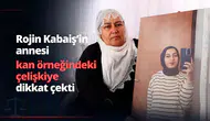 Rojin Kabaiş'in annesi kan örneklerindeki çelişkiyi anlattı: Ciğerden bulaşmış olabilir