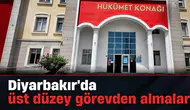 Diyarbakır'da bürokrasi sarsıldı: Kaymakam, Başsavcı ve Adalet Komisyonu Başkanı görevden alındı