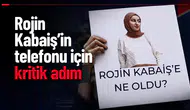 Rojin Kabaiş’in telefonu için kritik adım: Siber uzmanlarla çalışma başlatılıyor