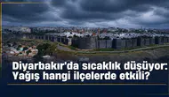 Diyarbakır hava durumu: Sıcaklıklar düşüyor, yağış hangi ilçelerde etkili olacak?