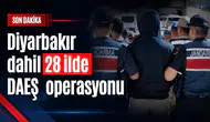 Diyarbakır dahil 28 ilde DEAŞ operasyonu: 83 şüpheli yakalandı