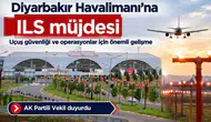 Diyarbakır Havalimanı için ILS müjdesi: AK Partili Vekil duyurdu