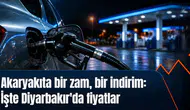 Akaryakıta bir zam, bir indirim geldi: İşte Diyarbakır'da güncel fiyatlar