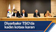 Diyarbakır Ticaret ve Sanayi Odası'nda kadın kotası kararı: Meclis Başkanı hep kadın olacak