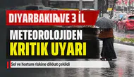 Diyarbakır ve 3 il için meteorolojiden uyarı: Sel ve hortum riski var