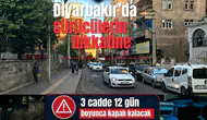 Diyarbakır'da sürücülerin dikkatine: 3 cadde 12 gün boyunca kapalı kalacak