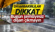 Diyarbakırlılar dikkat: Bugün şemsiyesiz dışarı çıkmayın