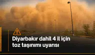 Meteoroloji'den Diyarbakır dahil 4 il için toz taşınımı uyarısı