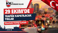 Diyarbakırlılar dikkat: Valilik 29 Ekim için araç trafiğine kapatılacak yolları açıkladı