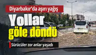 Diyarbakır güne aşırı yağışla başladı: Yollar göle döndü, hem araçlar hem yayalar sıkıntı yaşadı