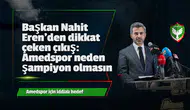 Başkan Nahit Eren'den dikkat çeken çıkış: Amedspor neden şampiyon olmasın?