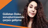 Gülistan Doku soruşturmasında çarpıcı gelişme: Seyahat organizasyonunda kimler var?