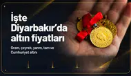 Diyarbakır'da gram ve çeyrek altın fiyatları ne kadar? İşte piyasalarda son durum