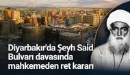 Diyarbakır'da Şeyh Said Bulvarı davasında mahkemeden ret kararı
