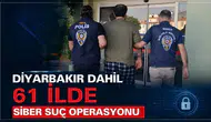 Diyarbakır'ın da aralarında bulunduğu 61 ilde dev siber operasyonu: Yüzlerce gözaltı var