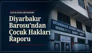 Diyarbakır Barosu'nun Çocuk Hakları Raporu: Türkiye'de 344, kentte 15 çocuk yaşamını yitirdi