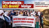 Diyarbakır'da GES direnişi büyüyor: "Burası herkesin toprağı, suyu ve ortak malıdır"