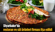 Diyarbakır'da restoran ve süt ürünleri firması ifşa edildi: İşte uygunsuz ürünler