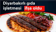 Diyarbakır'daki gıda işletmesi ifşa listesine girdi: Adana kebapta bakın ne çıktı!