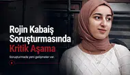 Rojin Kabaiş soruşturmasında kritik aşama: 6 numara ve 11 araç mercek altında