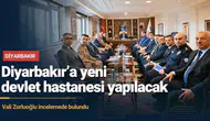 Diyarbakır'a yeni devlet hastanesi yapılacak: Vali Zorluoğlu incelemede bulundu