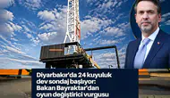 Diyarbakır'da 24 kuyuluk dev sondaj başlıyor: Bakan Bayraktar'dan oyun değiştirici vurgusu