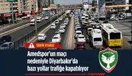 Diyarbakır'da sürücülerin dikkatine: Amedspor'un maçı nedeniyle çok sayıda cadde kapatılıyor