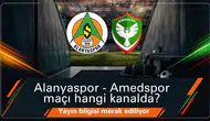 Alanyaspor Amedspor maçı hangi kanaldan canlı izlenebilir? Amedspor maçı saat kaçta?