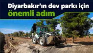 Diyarbakır'ın dev parkı için önemli adım: 1 kilometrelik çalışma başladı