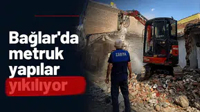Bağlar'da metruk yapılar tek tek yıkılıyor: 4 mahallede harekete geçildi