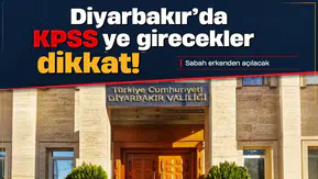 Diyarbakır'da KPSS'ye girecekler dikkat: Sabah erkenden açılacak