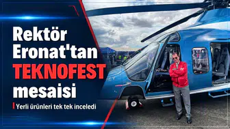 Dicle Üniversitesi Rektörü Eronat'tan TEKNOFEST mesaisi: Yerli ürünleri tek tek inceledi