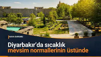 Diyarbakır'da sıcaklıklar mevsim normallerinin üstüne çıkıyor: İşte ilçe ilçe hava durumu