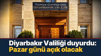 Diyarbakır Valiliği duyurdu: Pazar günü açık olacak