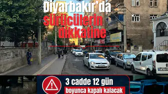 Diyarbakır'da sürücülerin dikkatine: 3 cadde 12 gün boyunca kapalı kalacak