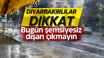 Diyarbakırlılar dikkat: Bugün şemsiyesiz dışarı çıkmayın
