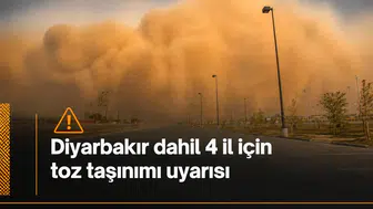 Meteoroloji'den Diyarbakır dahil 4 il için toz taşınımı uyarısı