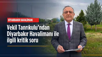 Vekil Tanrıkulu'ndan kritik soru: Diyarbakır Havalimanı'ndaki ILS krizi çözüldü mü?