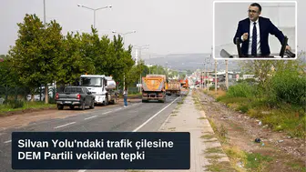 Silvan Yolu'ndaki trafik çilesine DEM Partili vekilden tepki: Yazın yapılabilirdi!