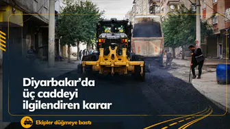 Diyarbakır'da üç caddeyle ilgili önemli karar: Ekipler çalışmalara hız verdi