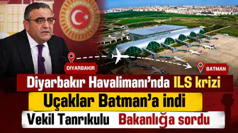 Diyarbakır Havalimanı'nda ILS krizi: Uçaklar Batman'a indi, Vekil Tanrıkulu Bakanlığa sordu