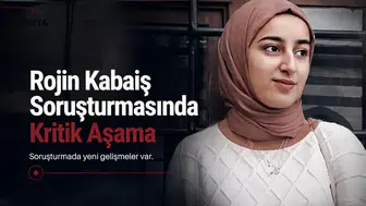 Rojin Kabaiş soruşturmasında kritik aşama: 6 numara ve 11 araç mercek altında