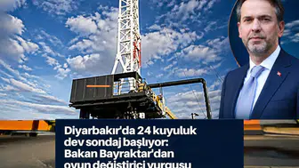 Diyarbakır'da 24 kuyuluk dev sondaj başlıyor: Bakan Bayraktar'dan oyun değiştirici vurgusu