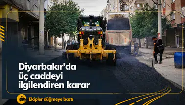 Diyarbakır'da üç caddeyle ilgili önemli karar: Ekipler çalışmalara hız verdi