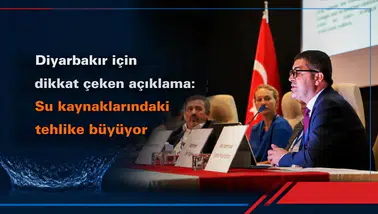 Diyarbakır için dikkat çeken açıklama: Su kaynaklarındaki tehlike büyüyor