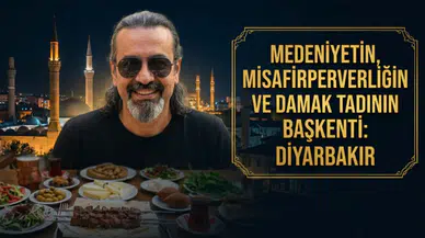 Medeniyetin, Misafirperverliğin ve Damak Tadının Başkenti: Diyarbakır