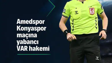 Amedspor Konyaspor maçının VAR hakemi açıklandı: Yabancı isim görev yapacak